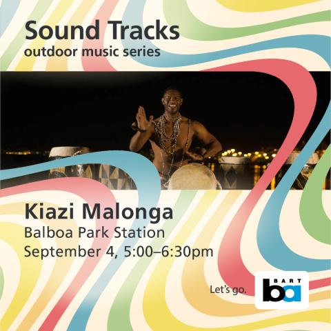 A promotional poster for an event titled "Sound Tracks outdoor music series" featuring a person playing a drum, with a colorful abstract background. Text on the poster includes the event details: "Kiazi Malonga at Balboa Park, 5:00-6:30pm, September 4". The BART logo is visible with the slogan "Let’s go.