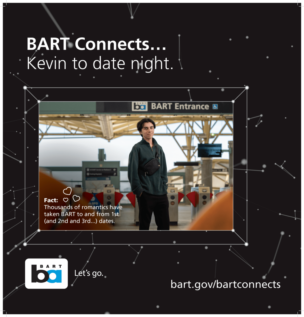 Advertisement featuring a person at a BART train station entrance, promoting BART for date night experiences. Text reads "BART Connects... Kevin to date night." and includes the website "bart.gov/bartconnects".