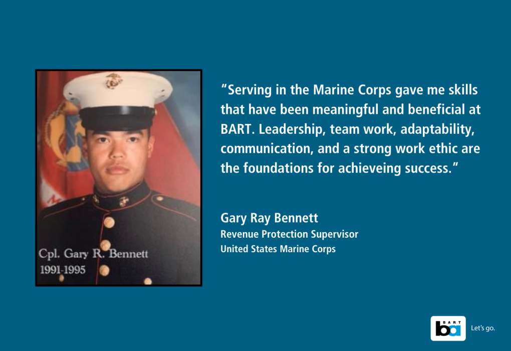 Portrait of Cpl. Gary R. Bennett in Marine Corps uniform alongside a quote about the skills and work ethic he gained serving in the Marine Corps, and how these foundations led to success in his role as a Revenue Protection Supervisor at BART.