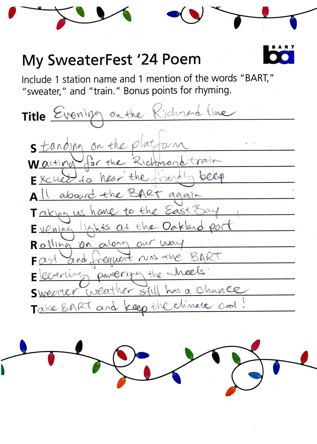 Title: Evening on the Richmond line. Standing on the platform. Waiting for the Richmond train. Excited to hear the friendly beep. All aboard the BART again. Taking us home to the East Bay. Evening lights at the Oakland Port. Rolling on along our way. Fast and frequent runs the BART. Electricity powering the wheels. Sweater weather stall has a chance. Take BART and keep the climate cool!