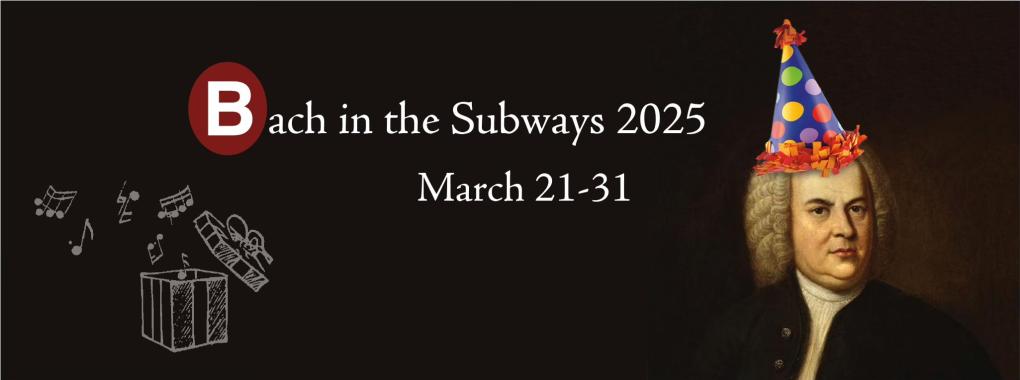 Bach in the Subways 2025, March 21-31, with Bach in a b-day hat